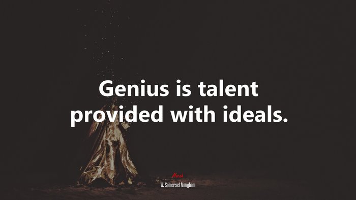 Genius is talent provided with ideals. | W. Somerset Maugham quote