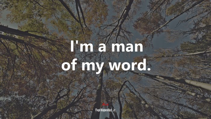 I’m a man of my word. | Floyd Mayweather, Jr. quote