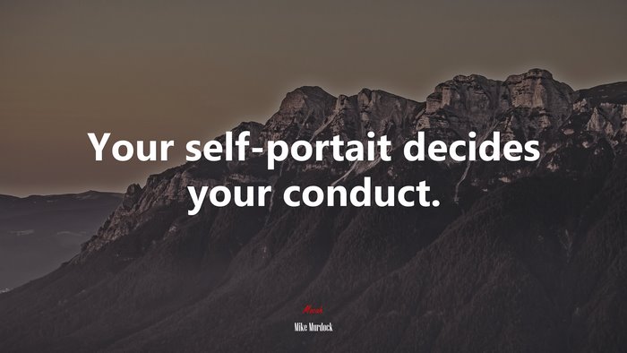 Your self-portait decides your conduct. | Mike Murdock quote