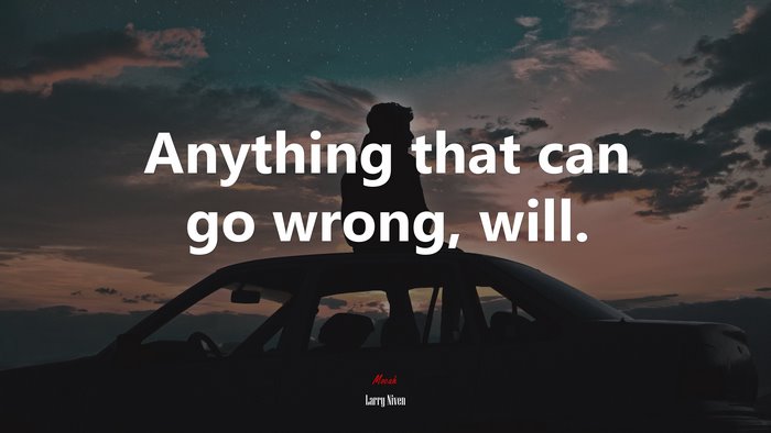 Anything that can go wrong, will. | Larry Niven quote