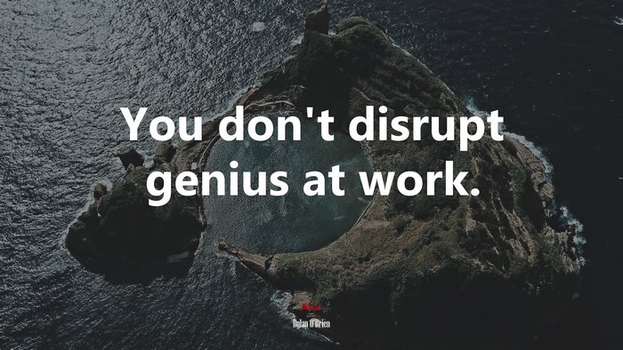 You don’t disrupt genius at work. | Dylan OBrien quote