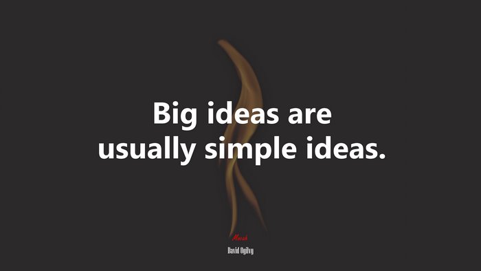 Big ideas are usually simple ideas. | David Ogilvy quote