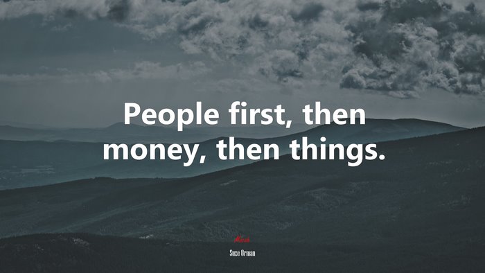 People first, then money, then things. | Suze Orman quote