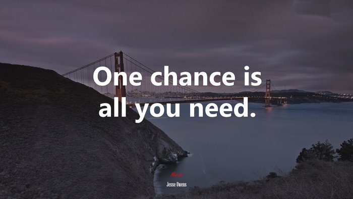 One chance is all you need. | Jesse Owens quote