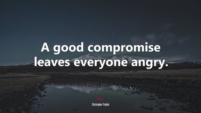 A good compromise leaves everyone angry. | Christopher Paolini quote