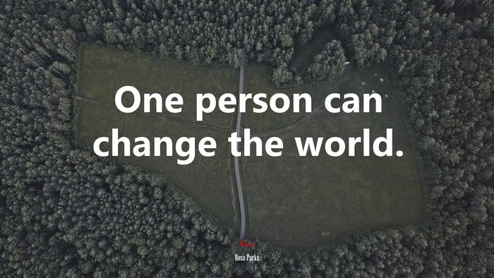 One person can change the world. | Rosa Parks quote