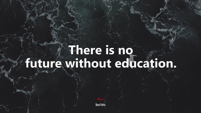 There is no future without education. | Rosa Parks quote