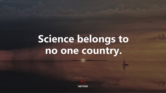 Science belongs to no one country. | Louis Pasteur quote