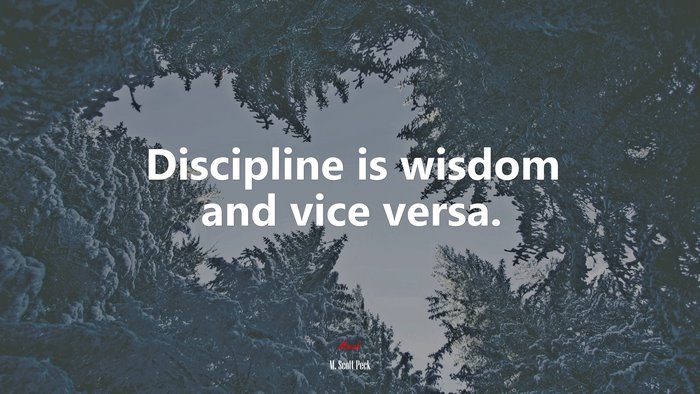 Discipline is wisdom and vice versa. | M. Scott Peck quote
