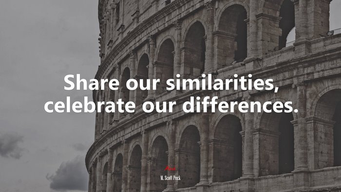 Share our similarities, celebrate our differences. | M. Scott Peck quote