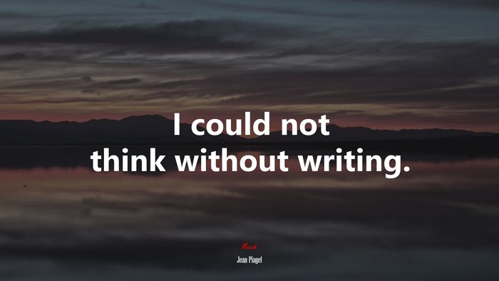 I could not think without writing. | Jean Piaget quote