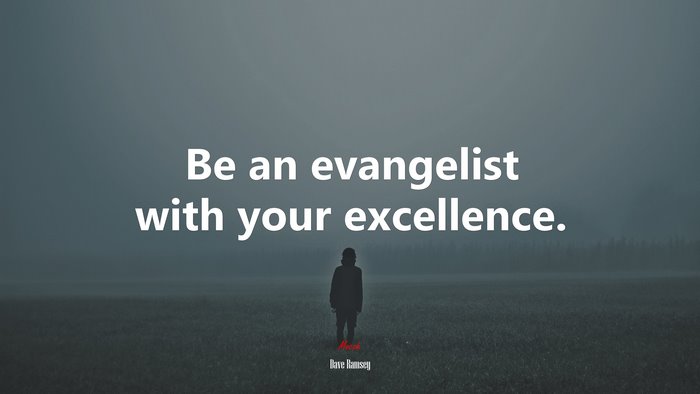 Be an evangelist with your excellence. | Dave Ramsey quote