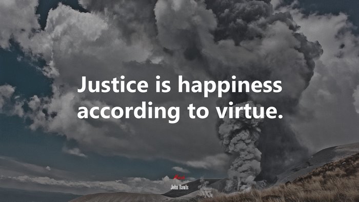 Justice is happiness according to virtue. | John Rawls quote