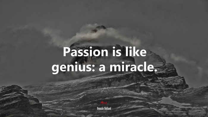 Passion is like genius: a miracle. | Romain Rolland quote