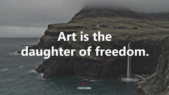 Art is the daughter of freedom. | Friedrich Schiller quote