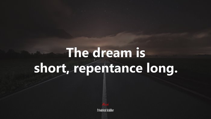 The dream is short, repentance long. | Friedrich Schiller quote