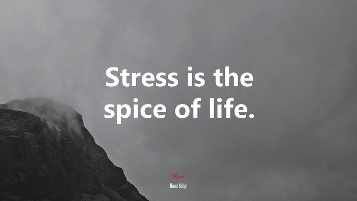 Stress is the spice of life. | Hans Selye quote