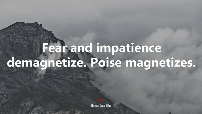 Fear and impatience demagnetize. Poise magnetizes. | Florence Scovel Shinn quote