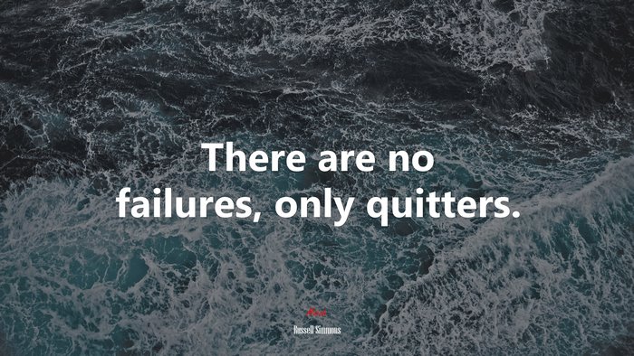 There are no failures, only quitters. | Russell Simmons quote