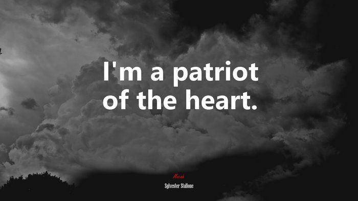I’m a patriot of the heart. | Sylvester Stallone quote