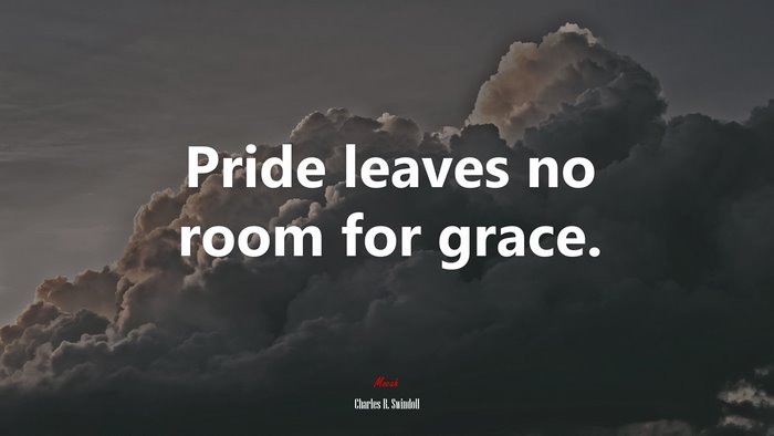 Pride leaves no room for grace. | Charles R. Swindoll quote