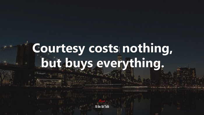 Courtesy costs nothing, but buys everything. | Ali ibn Abi Talib quote