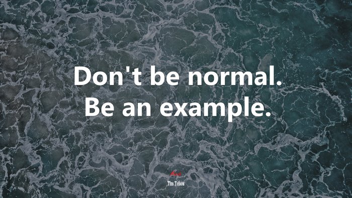 Don’t be normal. Be an example. | Tim Tebow quote