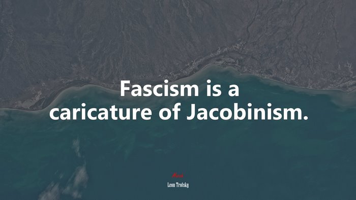 Fascism is a caricature of Jacobinism. | Leon Trotsky quote