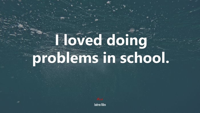 I loved doing problems in school. | Andrew Wiles quote