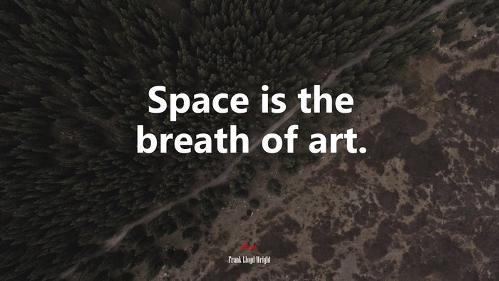 Space is the breath of art. | Frank Lloyd Wright quote