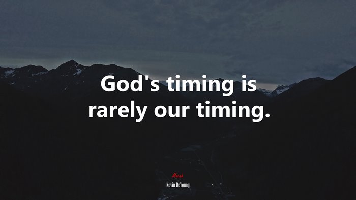 God’s timing is rarely our timing. | Kevin DeYoung quote