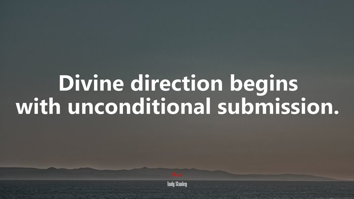 Divine direction begins with unconditional submission. | Andy Stanley quote