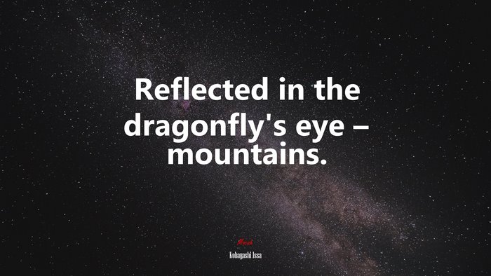 Reflected in the dragonfly’s eye – mountains. | Kobayashi Issa quote