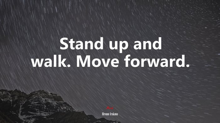 Stand up and walk. Move forward. | Hiromu Arakawa quote
