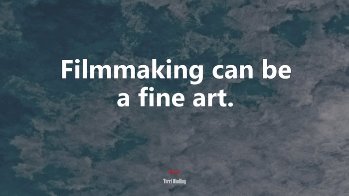 Filmmaking can be a fine art. | Terri Windling quote