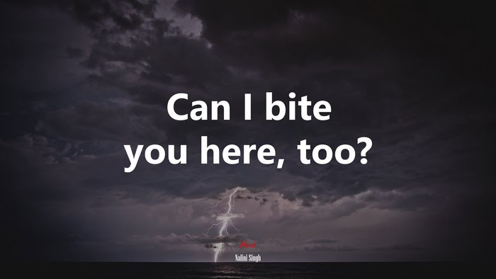 Can I bite you here, too? | Nalini Singh quote