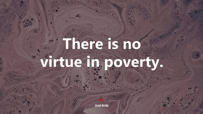 There is no virtue in poverty. | Joseph Murphy quote