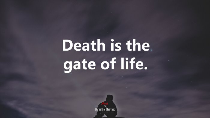 Death is the gate of life. | Bernard of Clairvaux quote