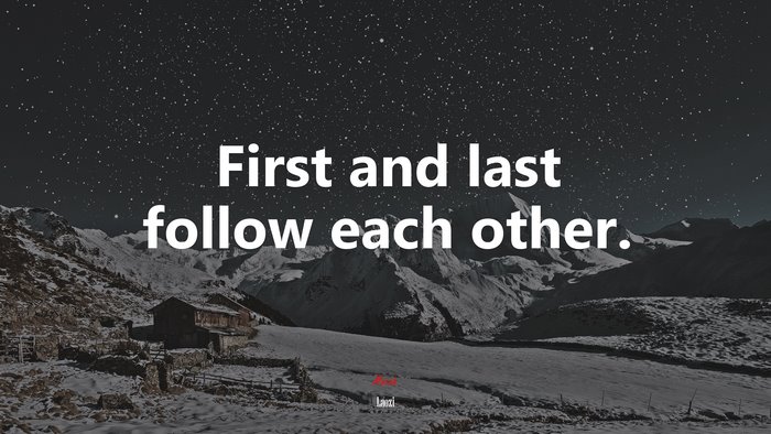 First and last follow each other. | Laozi quote