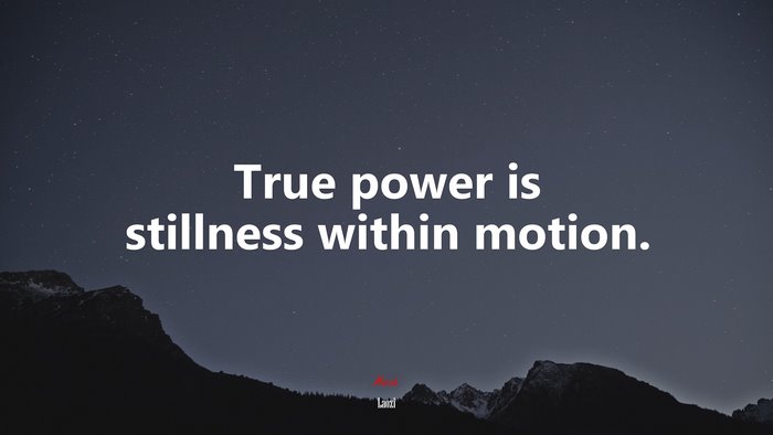 True power is stillness within motion. | Laozi quote