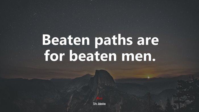 Beaten paths are for beaten men. | Eric Johnston quote