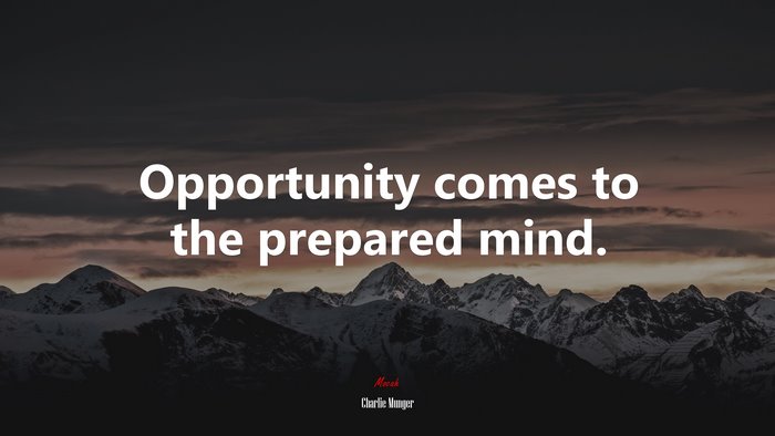 Opportunity comes to the prepared mind. | Charlie Munger quote