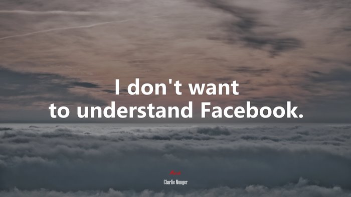 I don’t want to understand Facebook. | Charlie Munger quote