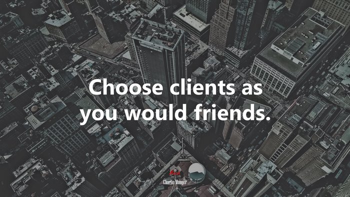 Choose clients as you would friends. | Charlie Munger quote