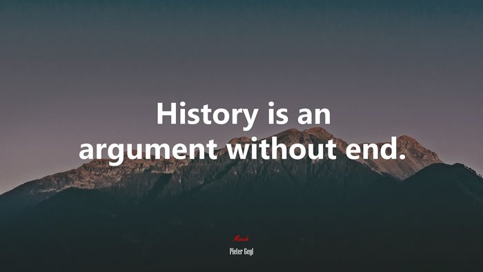 History is an argument without end. | Pieter Geyl quote