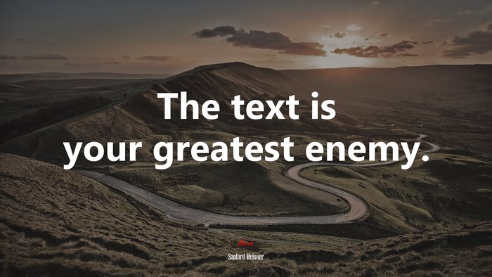 The text is your greatest enemy. | Sanford Meisner quote