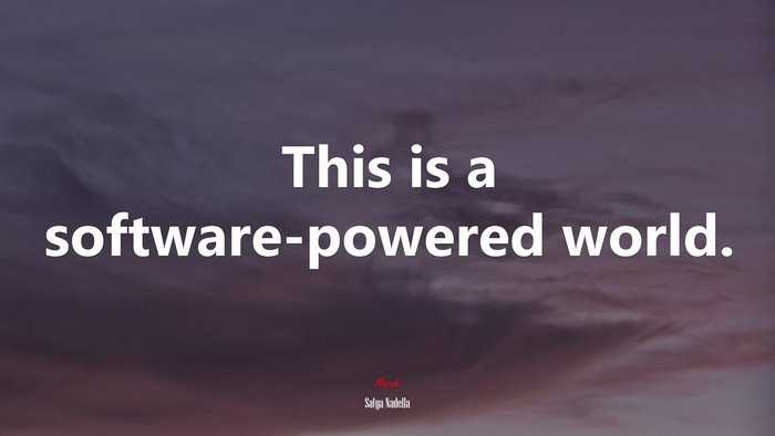 This is a software-powered world. | Satya Nadella quote