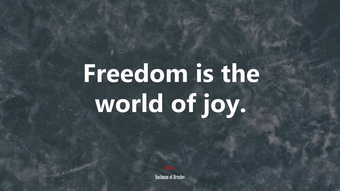 Freedom is the world of joy. | Nachman of Breslov quote