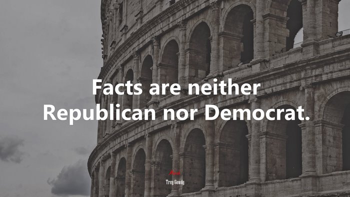 Facts are neither Republican nor Democrat. | Trey Gowdy quote