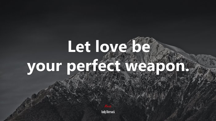 Let love be your perfect weapon. | Andy Biersack quote